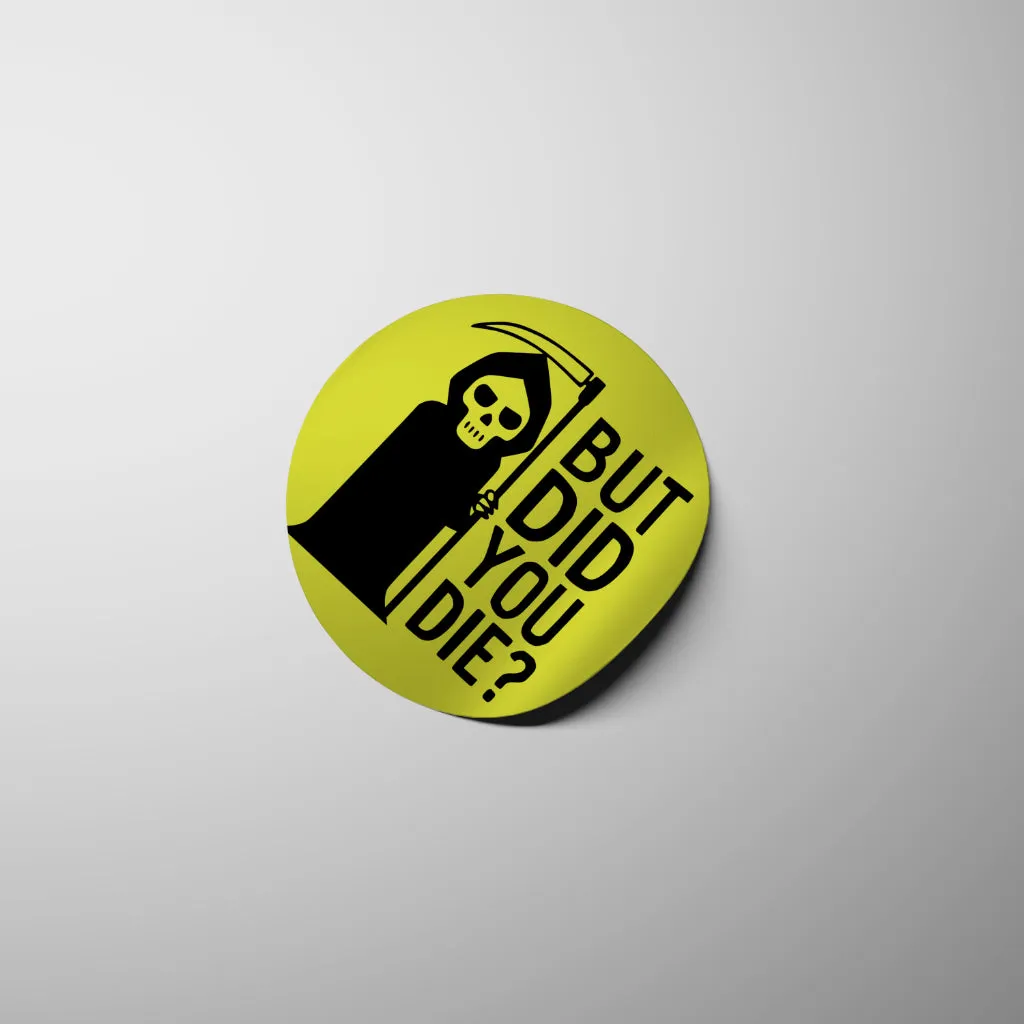 But Did You Die?: SVG PNG JPEG PDF