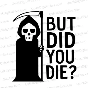 But Did You Die?: SVG PNG JPEG PDF