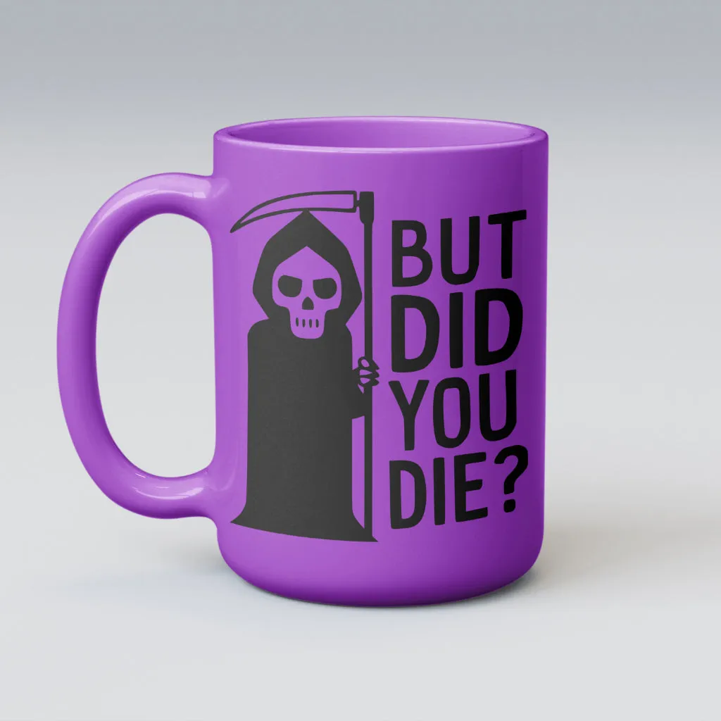 But Did You Die?: SVG PNG JPEG PDF
