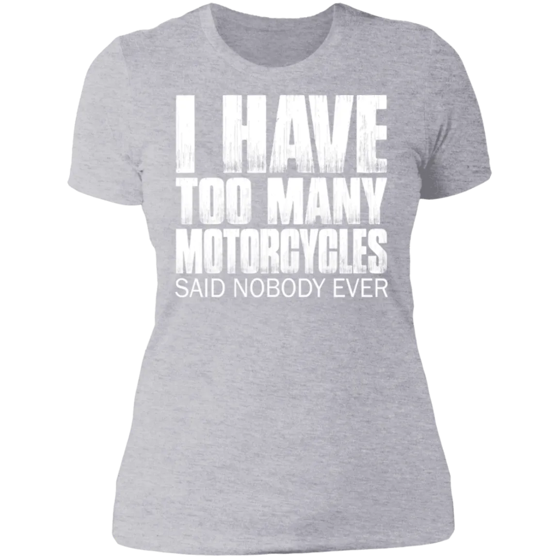 I HAVE TOO MANY MOTORCYCLES LADIES T-SHIRT