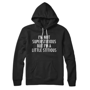 I’m Not Superstitious But I’m A Little Stitious Hoodie