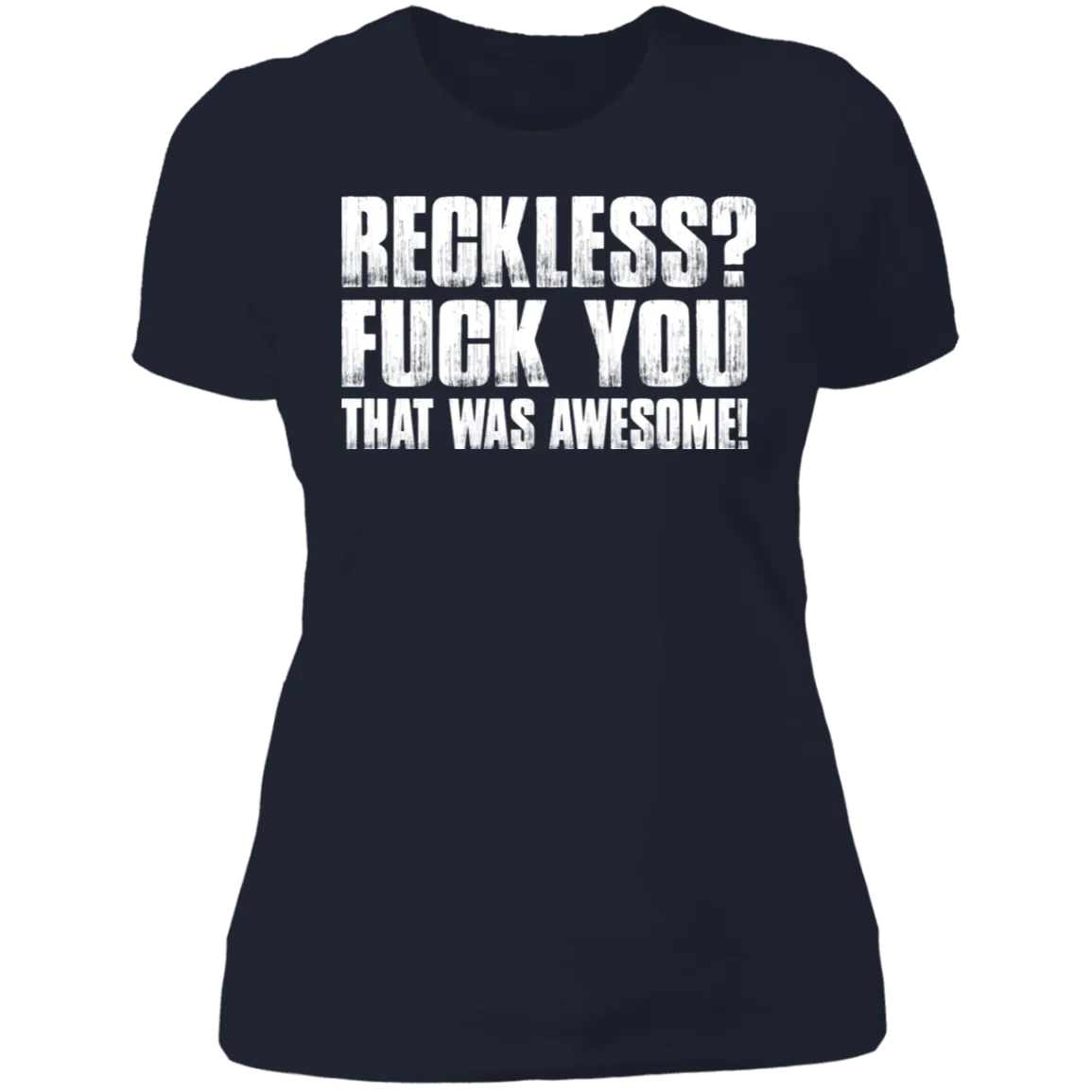 RECKLESS? LADIES T-SHIRT