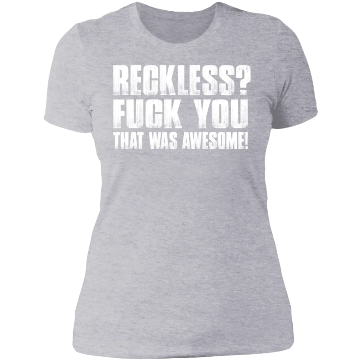 RECKLESS? LADIES T-SHIRT