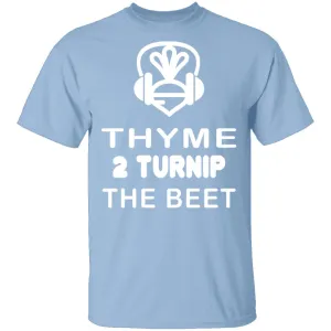 Thyme 2 Turnip The Beet T-Shirt
