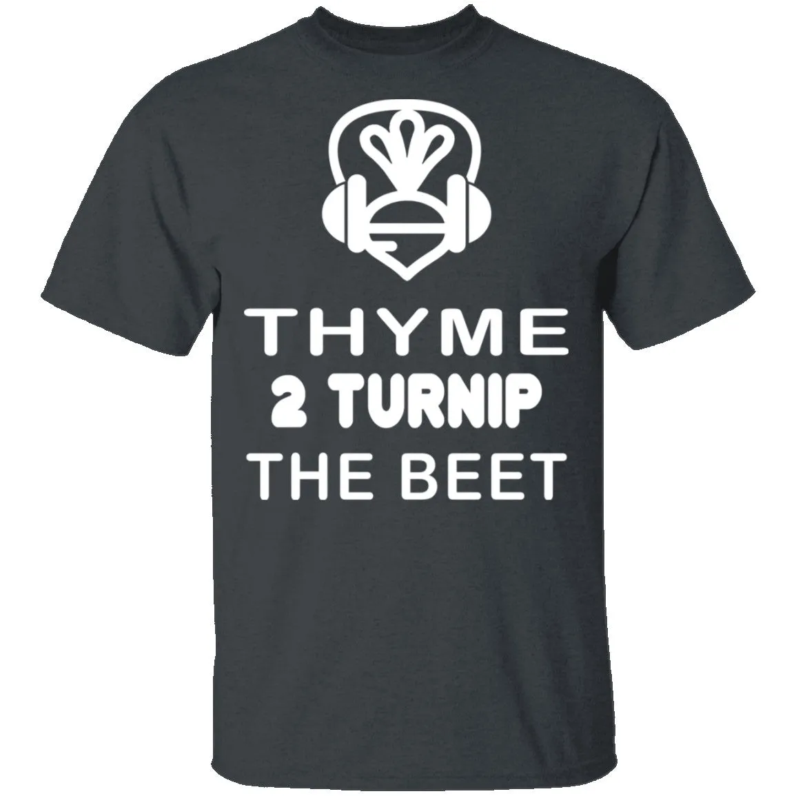 Thyme 2 Turnip The Beet T-Shirt