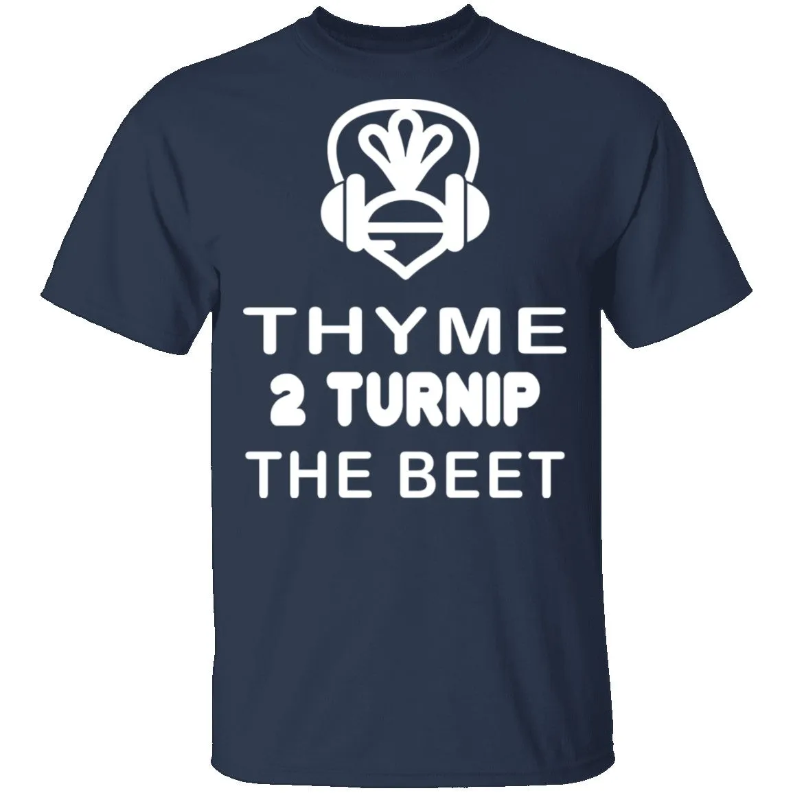 Thyme 2 Turnip The Beet T-Shirt