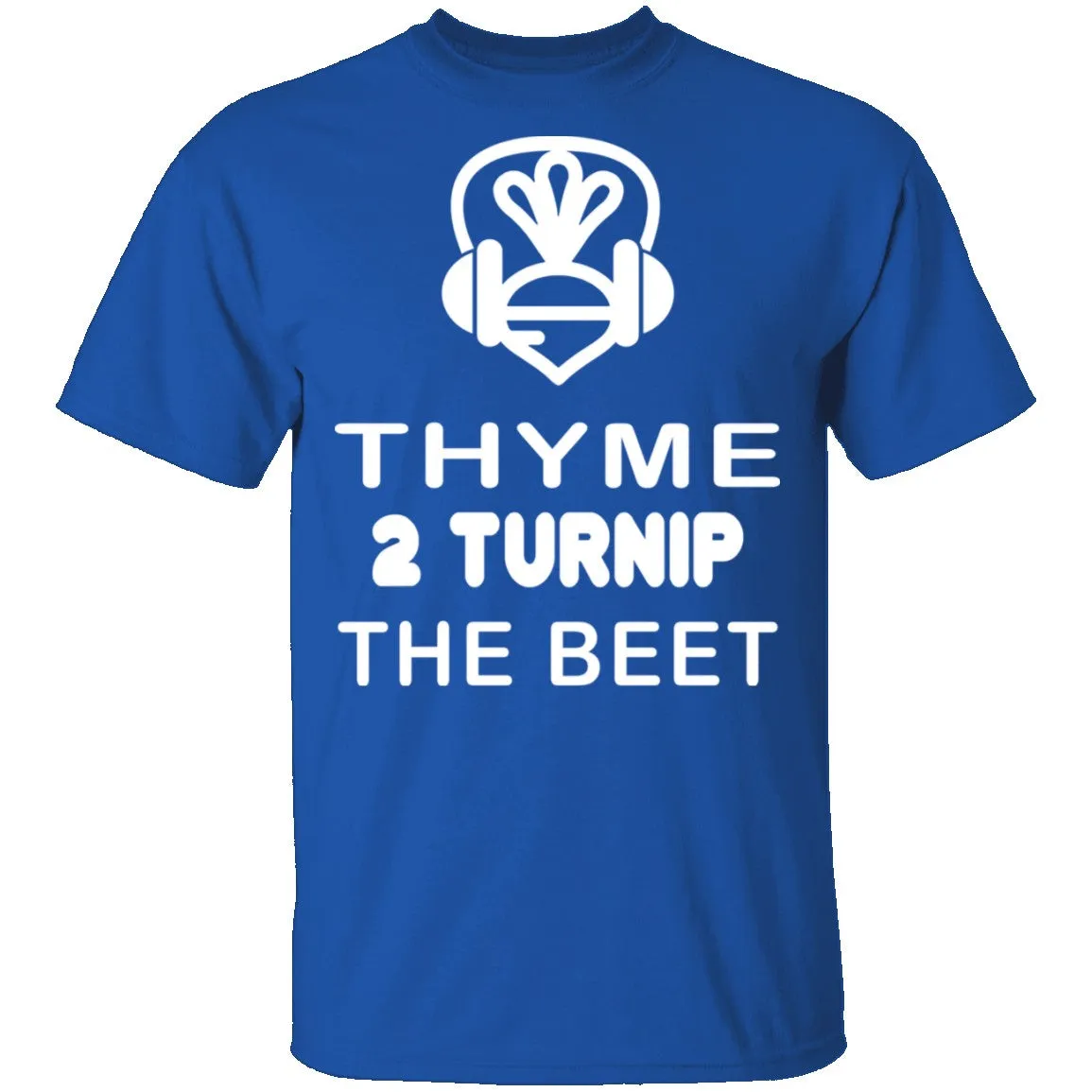 Thyme 2 Turnip The Beet T-Shirt