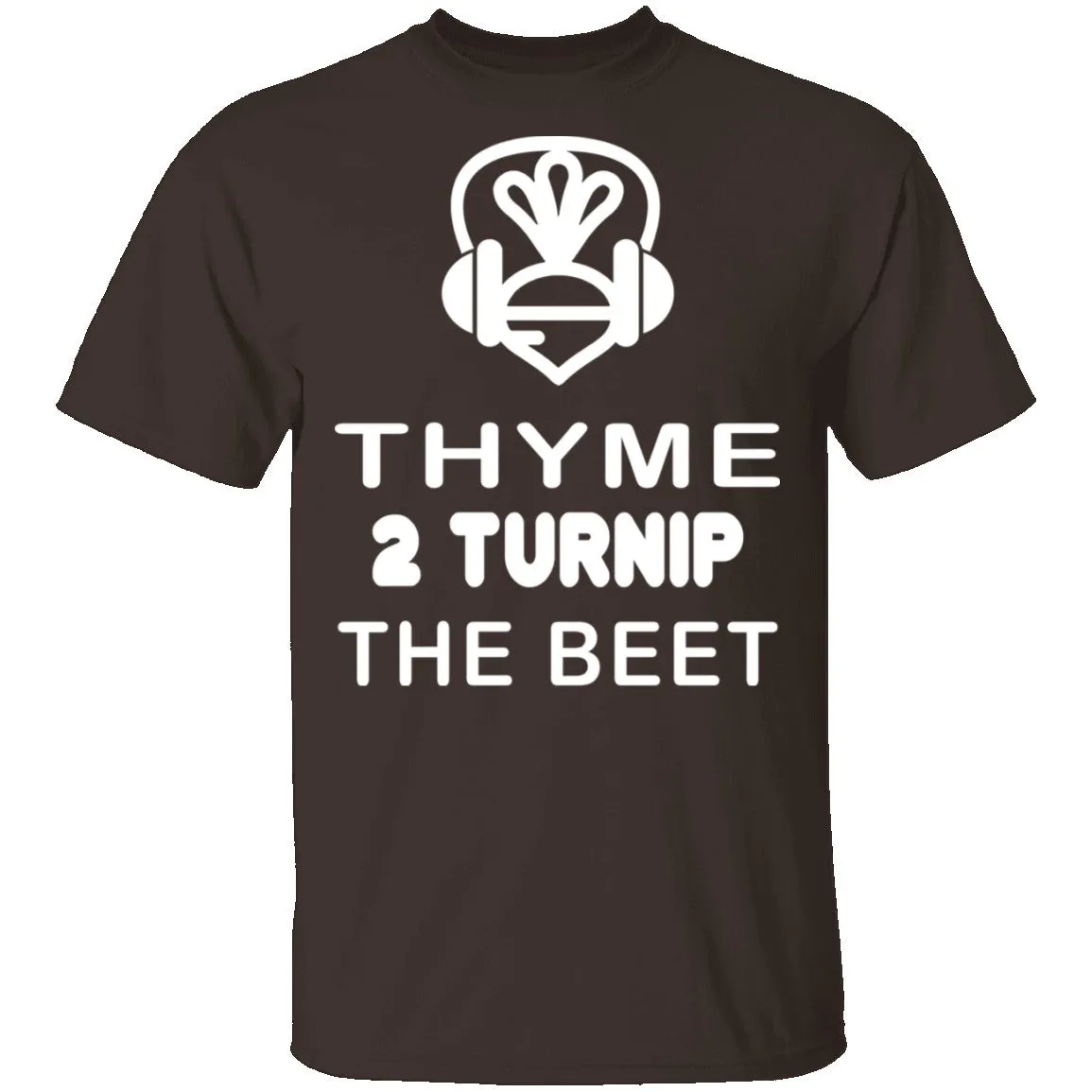 Thyme 2 Turnip The Beet T-Shirt
