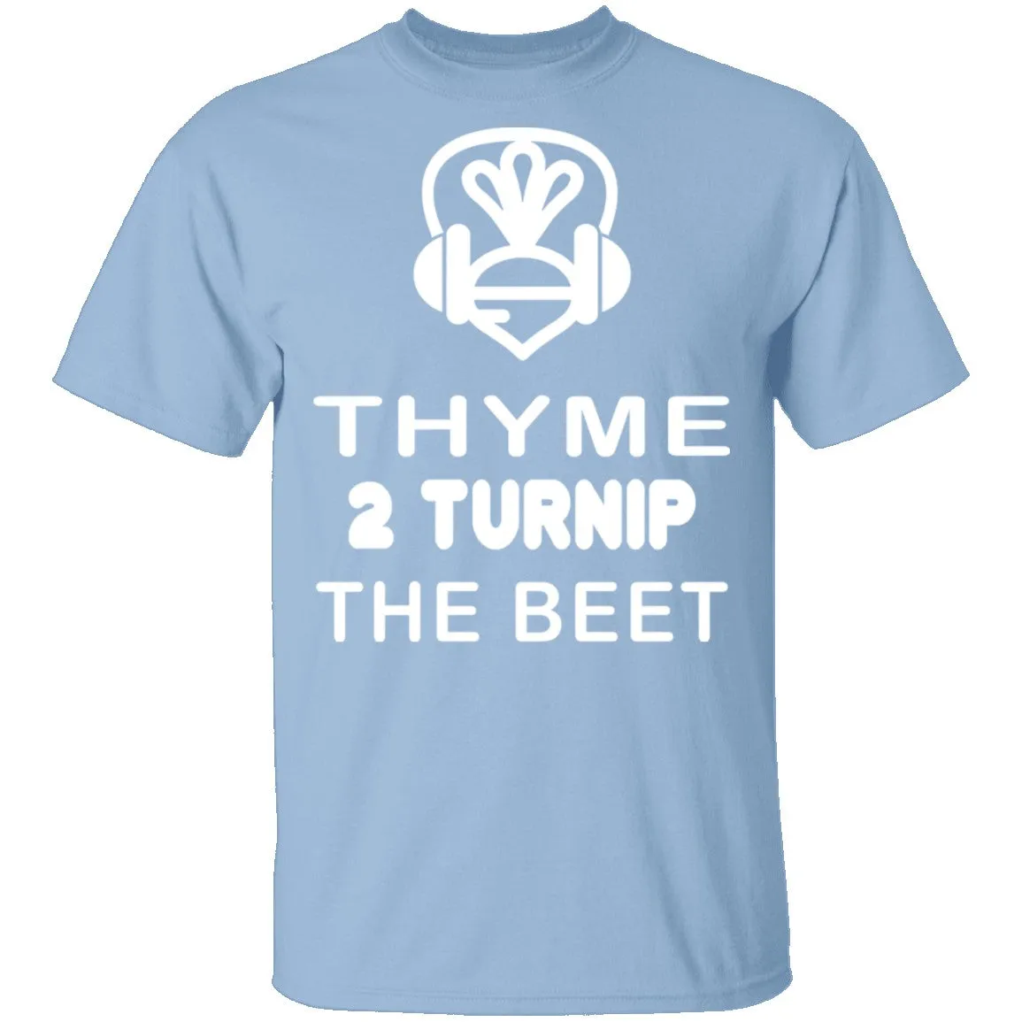 Thyme 2 Turnip The Beet T-Shirt