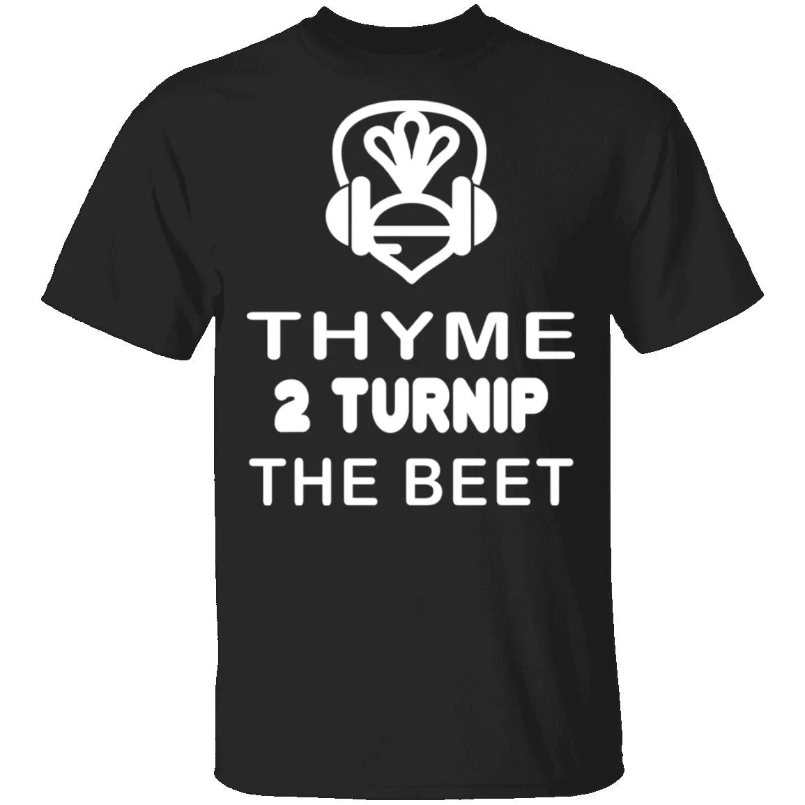 Thyme 2 Turnip The Beet T-Shirt